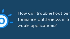 Bagaimanakah saya menyelesaikan masalah kesesakan prestasi dalam aplikasi swoole?