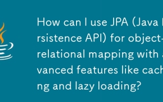 Bagaimanakah saya boleh menggunakan JPA (Java Constence API) untuk pemetaan objek-objek dengan ciri-ciri canggih seperti caching dan malas malas?