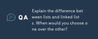 说明列表和链接列表之间的区别。您什么时候选择另一个?