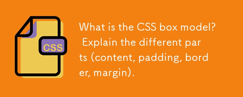 Quel est le modèle CSS Box? Expliquez les différentes pièces (contenu, rembourrage, bordure, marge).
