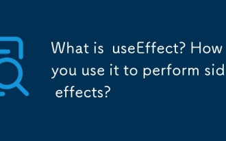 What is useEffect? How do you use it to perform side effects?