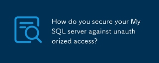 Wie sichern Sie Ihren MySQL -Server vor unbefugtem Zugriff?