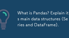 Apa itu panda? Jelaskan struktur data utamanya (siri dan dataframe).