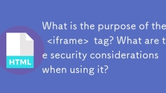 Quel est le but du & lt; iframe & gt; étiqueter? Quelles sont les considérations de sécurité lorsque vous l'utilisez?