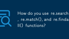 Bagaimana anda menggunakan re.search (), re.match (), dan re.findall () fungsi?