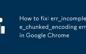 修正方法:ERR_INCUMPLETE_CHUNKED_ENCODING Google Chromeのエラー