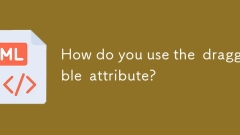 Comment utilisez-vous l'attribut draggable?