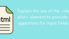 Expliquez l'utilisation du & lt; datalist & gt; élément pour fournir des suggestions pour les champs d'entrée.