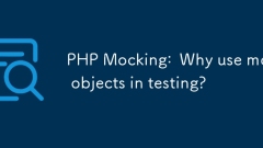 PHP Mocking: Pourquoi utiliser des objets simulés dans les tests?