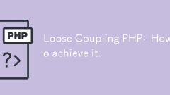 Couplage lâche PHP: comment y parvenir.