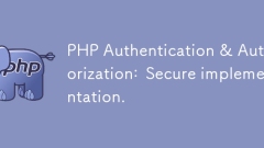 Authentification PHP & amp; Autorisation: mise en œuvre sécurisée.