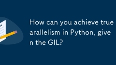 ギルを考えると、どのようにしてPythonで真の並列性を実現できますか?