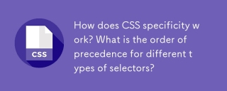 Bagaimana kekhususan CSS berfungsi? Apakah urutan keutamaan untuk pelbagai jenis pemilih?