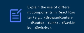 Expliquez l'utilisation de différents composants dans le routeur React (par exemple, & lt; Browserrouter & gt;, & lt; Route & gt;, & lt; link & gt;, & lt; navlink & gt;, & lt; switch & gt;).