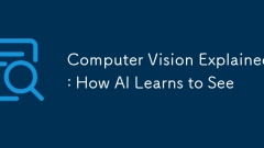 Computer Vision Explained: How AI Learns to See