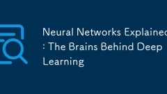 Neural Networks Explained: The Brains Behind Deep Learning