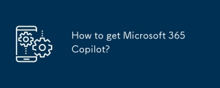 How to get Microsoft 365 Copilot?