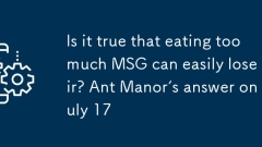 Is it true that eating too much MSG can easily lose hair? Ant Manor's answer on July 17