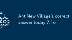 Ant New Village's correct answer today 7.16