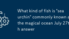 Quel type de poisson est 'Orchin' communément appelé l'océan magique RÉPONSE le 27 juillet