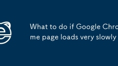 What to do if Google Chrome page loads very slowly