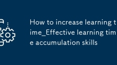 How to increase learning time_Effective learning time accumulation skills