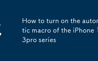 Comment activer la macro automatique de la série iPhone 13Pro