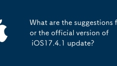 What are the suggestions for the official version of iOS17.4.1 update