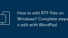 Bagaimana cara mengedit fail RTF pada Windows? Langkah lengkap untuk diedit dengan WordPad