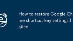 How to restore Google Chrome shortcut key settings failed