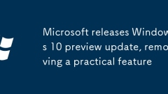Microsoft releases Windows 10 preview update, removing a practical feature