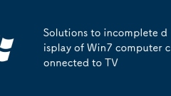 Solutions to incomplete display of Win7 computer connected to TV