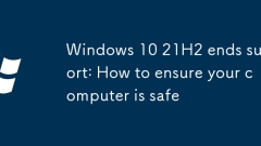 Windows 10 21H2 ends support: How to ensure your computer is safe