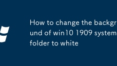How to change the background of win10 1909 system folder to white