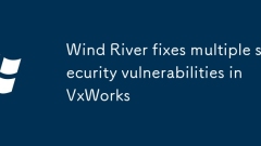 Wind River fixes multiple security vulnerabilities in VxWorks