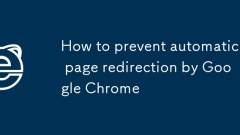 How to prevent automatic page redirection by Google Chrome