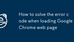 How to solve the error code when loading Google Chrome web page