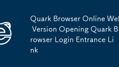 Quark Browser Online Web Version Opening Quark Browser Login Entrance Link