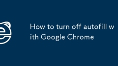 How to turn off autofill with Google Chrome