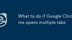 What to do if Google Chrome opens multiple tabs