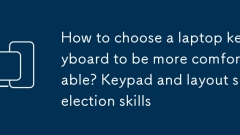 How to choose a laptop keyboard to be more comfortable? Keypad and layout selection skills