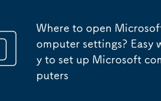 Où ouvrir les paramètres de l'ordinateur Microsoft? Moyen facile de configurer les ordinateurs Microsoft