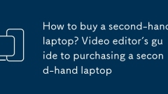 Wie kaufe ich einen gebrauchten Laptop? Anleitung des Video-Editors zum Kauf eines Second-Hand-Laptops