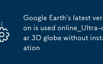 Versi terbaru Google Earth digunakan Online_Ultra-Clear Globe tanpa pemasangan