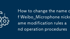 Cara Mengubah Nama Peraturan Pengubahsuaian dan Prosedur Operasi Weibo_Microphone