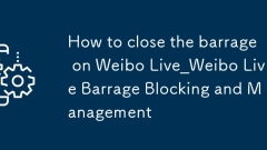 Cara Menutup Barrage Di Weibo Live_weibo Live Barrage Blocking and Management