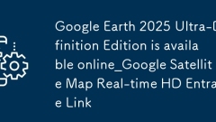 Edisi Ultra Definisi Google Earth 2025 boleh didapati dalam online_google Satellite Map Pautan Masuk HD Nyata