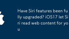 Adakah ciri Siri telah dinaik taraf sepenuhnya? iOS17 Biarkan Siri membaca kandungan web untuk anda