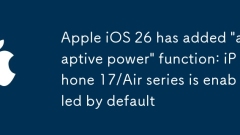 Apple iOS 26 telah menambah fungsi 'Power Adaptive': iPhone 17/Air Series didayakan secara lalai