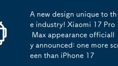 Un nouveau design unique à l'industrie! Xiaomi 17 Pro max apparition officiellement annoncée: un écran de plus que l'iPhone 17
